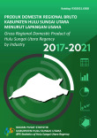 Produk Domestik Regional Bruto Kabupaten Hulu Sungai Utara Menurut Lapangan Usaha 2017-2021